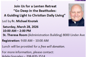 Please join us for Parish Lenten Retreat Led by Fr. Michael Knotek – Saturday March 28, 2026 at 10:00am (Administration Building 8000 Linder)